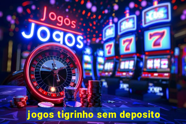 jogos tigrinho sem deposito